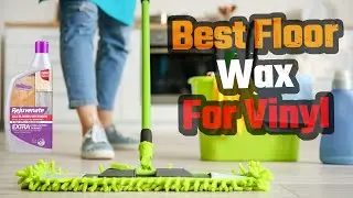 Best Floor Wax For Vinyl Of 2024