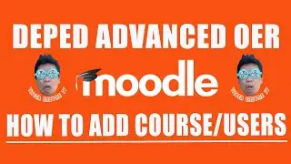 Quick Guide in Adding Course + Section + Users in MOODLE LMS | Advanced DepEd OER | Part 3