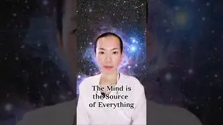 The Mind is The Source of Everything