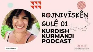 Kurdish Lessons Podcast - Rojnivîskên Gulê 01 ☀️