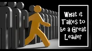 What it Takes to be a Great Leader | Learn How to Manage People and be a Better Leader