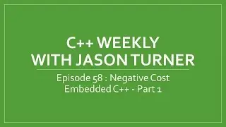 C++ Weekly - Ep 58 - Negative Cost Embedded C++ - Part 1