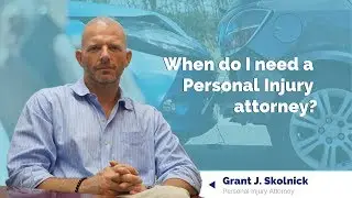 When do I need to hire a Personal Injury attorney?