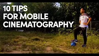 10 TIPS FOR MOBILE CINEMATOGRAPHY