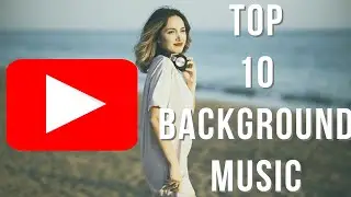 TOP 10 Background music for videos | No Copyright Music | Royalty Free Music| YouTube