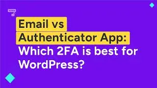 WordPress 2FA: Email OTP vs. Authenticator App (Step by Step Guide 2026)