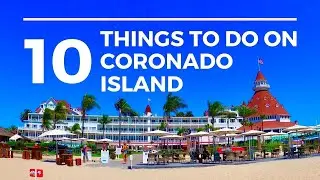 Coronado Island  |  San Diego California | 10 Things To Do