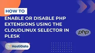 How to Enable or Disable PHP Extensions Using the CloudLinux Selector in Plesk | HostiGate