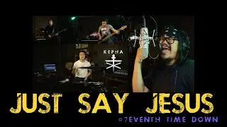 Just Say Jesus © 7eventh Time Down (Cover)