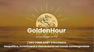 L'ORO COME ASSET STRATEGICO - Orovilla GoldenHour con Maurizio Mazziero