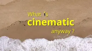 What is cinematic anyway?