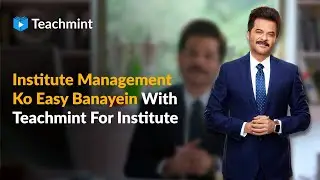 Institute Management Ko Digitize Kijiye With Teachmint Integrated School Platform | Ft. Anil Kapoor