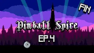 Pinball Spire - Ep.4 (Fin)