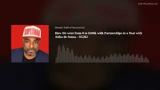 How He went from 0 to $266k with Partnerships in a Year with Atiba de Souza - SG262