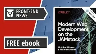 O'Reilly publishes JAMstack ebook and Every Layout final version is released | Front End News #12