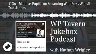 #136 – Matthias Pupillo on Enhancing WordPress With AI Translations