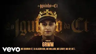 Mc Iguinho Ct, Dj Aladin GDB, MC Willian, MC GP - GRWM ft. MC LUUKY, DU´L