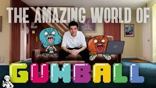 The BRILLIANCE of THE AMAZING WORLD OF GUMBALL! | Production history and analysis of the cartoon.
