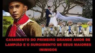 Casamento Do Primeiro Grande Amor De Lampião E O Surgimento De Seus Maiores Inimigos Os Nazarenos