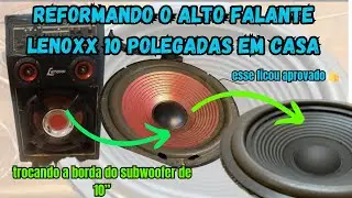 COMO TROCAR A BORDA DE UM SUBWOOFER DE 10” da Lenoxx