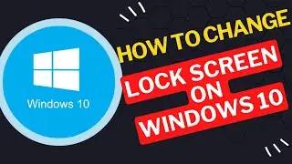 How to Change Lock Screen on Windows 10