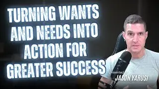 Turning Wants and Needs into Action for Greater Success