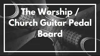 The Worship, Church, Guitar Pedal Board