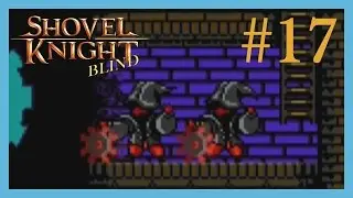 Shovel Knight BLIND - Episode 17: "Like Clockworks Tower"