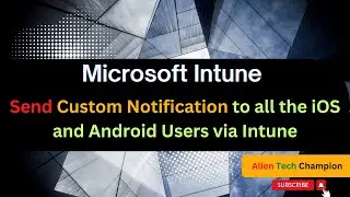 MS135 - How to Send Bulk Custom Push Notification to Apple iOS and Android Users via Intune MDM