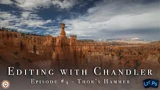 Editing with Chandler #4 - Landscape Photography Post Processing Session in Photoshop & Lightroom