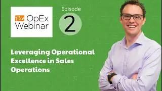 The OpEx Webinar - Ep 2: Leveraging Operational Excellence in Sales Operations