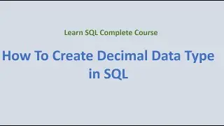 20. Create Decimal Data Type in SQL
