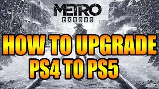 How to Upgrade Metro Exodus PS4 to PS5 Enhanced Edition! Metro Exodus Free PS5 Upgrade