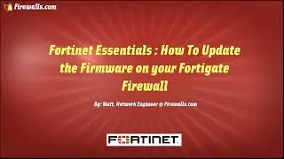 Fortinet Essentials : How to Update the Firmware on your Fortigate Firewall