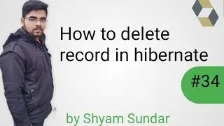 How to delete record in hibernate || Shyam Sundar