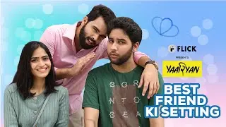Best Friend Ki Setting | Yaariyan | Flick | The Zoom Studios