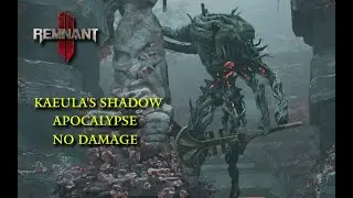 Remnant 2: KAEULA'S SHADOW Boss Fight | Apocalypse Difficulty | No Damage
