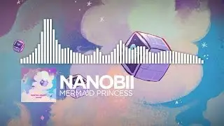 nanobii - Mermaid Princess [Monstercat Visualizer]
