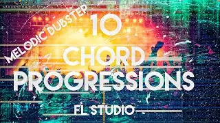 10 Melodic Dubstep Chord Progressions | FL STUDIO