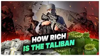 How Rich Are The Taliban ? Where do They Get Their Money From ?