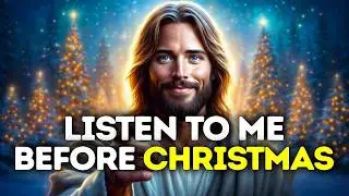 God Says- LISTEN TO ME BEFORE CHRISTMAS | Gods Message Now Today | God's Message Now For You Today
