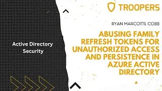 TROOPERS22: Abusing Family Refresh Tokens for Unauthorized Access and Persistence in Azure AD