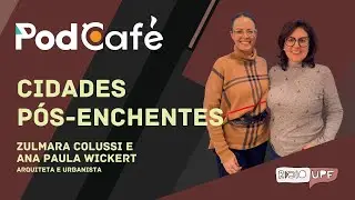 PodCafé - Ep. 05 Cidades Pós-enchentes