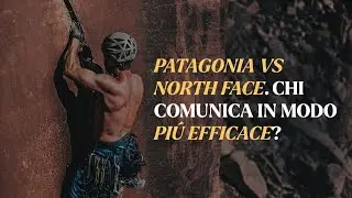 Patagonia vs North Face: chi comunica in modo più efficace?
