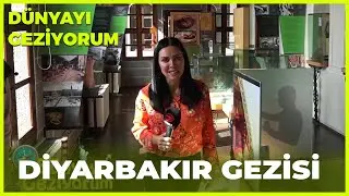 Dünyayı Geziyorum - Diyarbakır | 1 Mayıs 2022