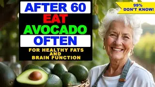 After 60, Eat Avocado – For Healthy Fats and Brain Function