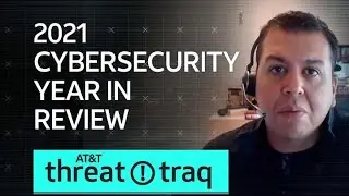 2021 Cybersecurity Year in Review| AT&T ThreatTraq