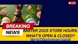 Which Stores Are Open on Easter Sunday 2025? (Walmart, Target & More!)