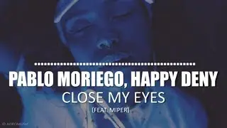 Pablo Moriego, Happy Deny feat. Miper - Close My Eyes (Lyrics) | Melodic House & Techno