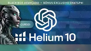 🚀 CURSO COMPLETO Helium 10 Brasil | Aula 1 | Black Box + Bônus Chat GPT + Helium 10